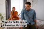 15 Ways To Be Happy In A Loveless Marriage