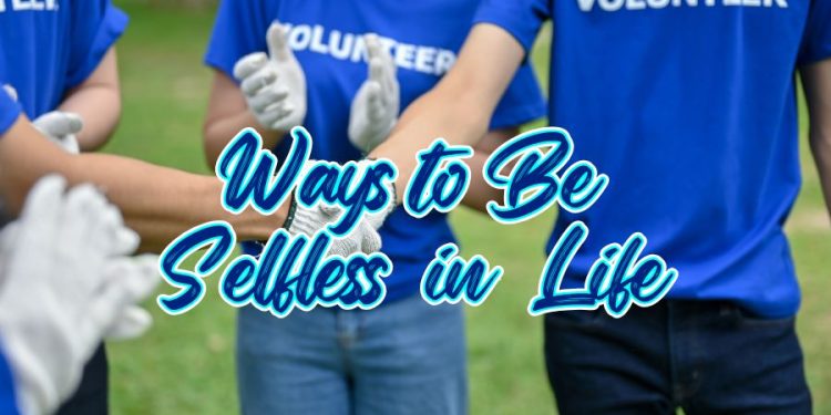 Ways to Be Selfless