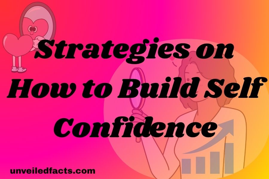 25 Strategies on How to Build Self Confidence - Unveiled Facts